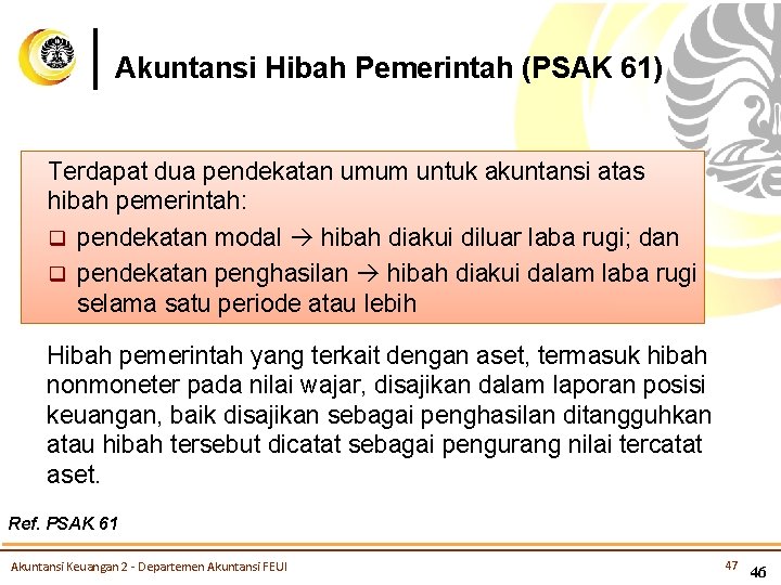 Akuntansi Hibah Pemerintah (PSAK 61) Terdapat dua pendekatan umum untuk akuntansi atas hibah pemerintah: