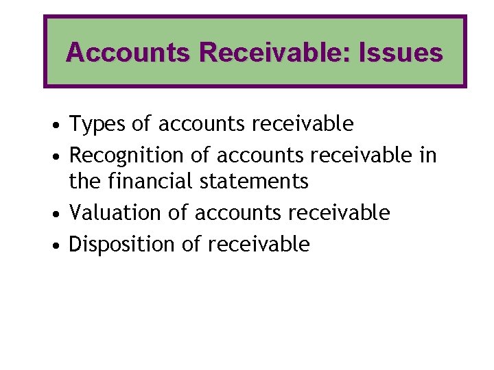 Accounts Receivable: Issues • Types of accounts receivable • Recognition of accounts receivable in Accounts Receivable: Issues • Types of accounts receivable • Recognition of accounts receivable in