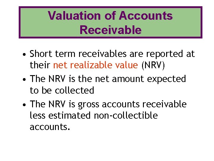 Valuation of Accounts Receivable • Short term receivables are reported at their net realizable Valuation of Accounts Receivable • Short term receivables are reported at their net realizable