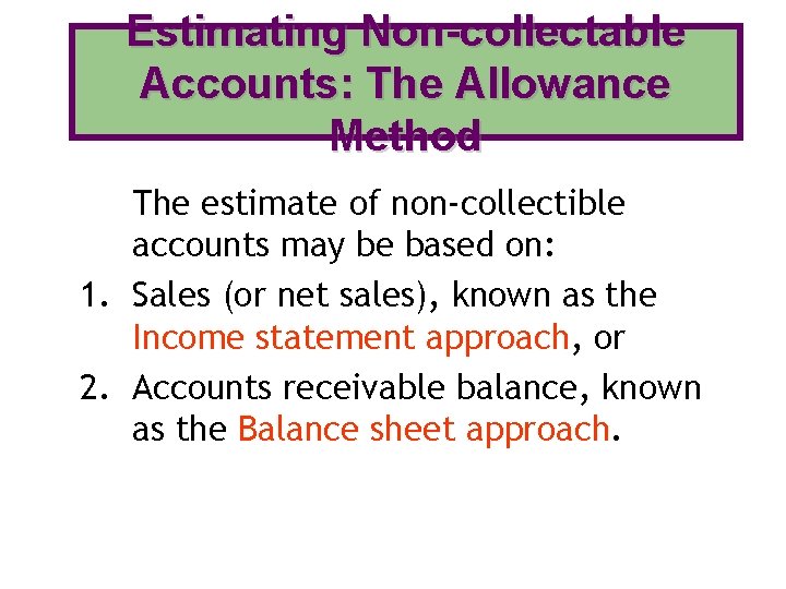 Estimating Non-collectable Accounts: The Allowance Method The estimate of non-collectible accounts may be based Estimating Non-collectable Accounts: The Allowance Method The estimate of non-collectible accounts may be based