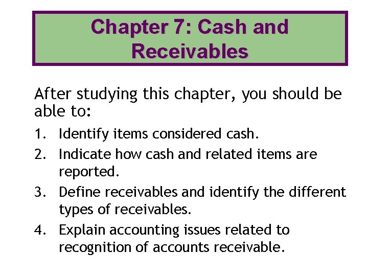 Chapter 7: Cash and Receivables After studying this chapter, you should be able to: Chapter 7: Cash and Receivables After studying this chapter, you should be able to: