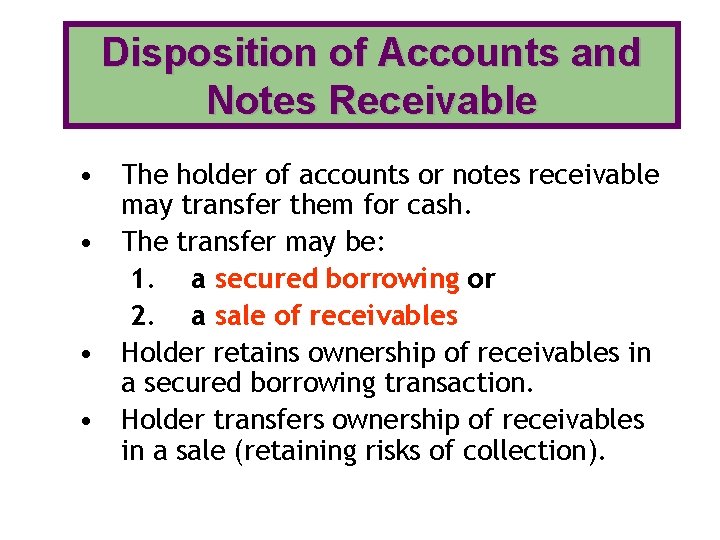 Disposition of Accounts and Notes Receivable • The holder of accounts or notes receivable Disposition of Accounts and Notes Receivable • The holder of accounts or notes receivable