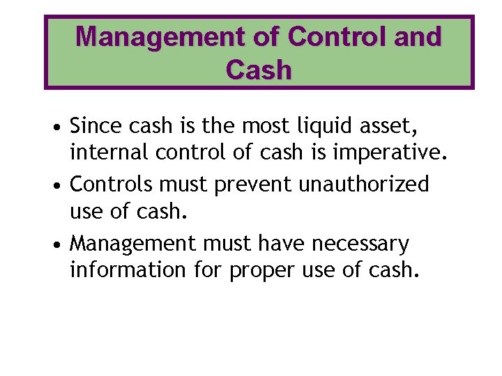 Management of Control and Cash • Since cash is the most liquid asset, internal Management of Control and Cash • Since cash is the most liquid asset, internal