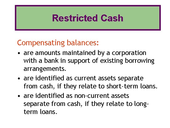 Restricted Cash Compensating balances: • are amounts maintained by a corporation with a bank Restricted Cash Compensating balances: • are amounts maintained by a corporation with a bank