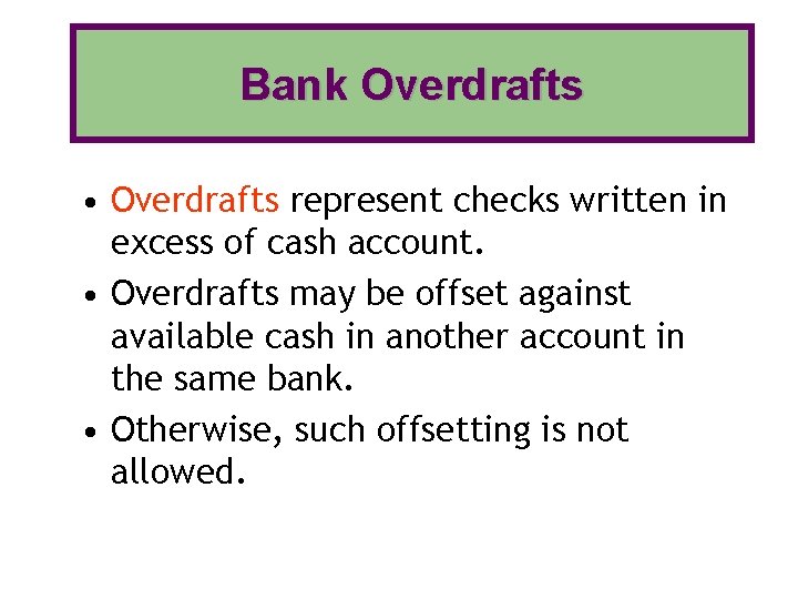 Bank Overdrafts • Overdrafts represent checks written in excess of cash account. • Overdrafts Bank Overdrafts • Overdrafts represent checks written in excess of cash account. • Overdrafts