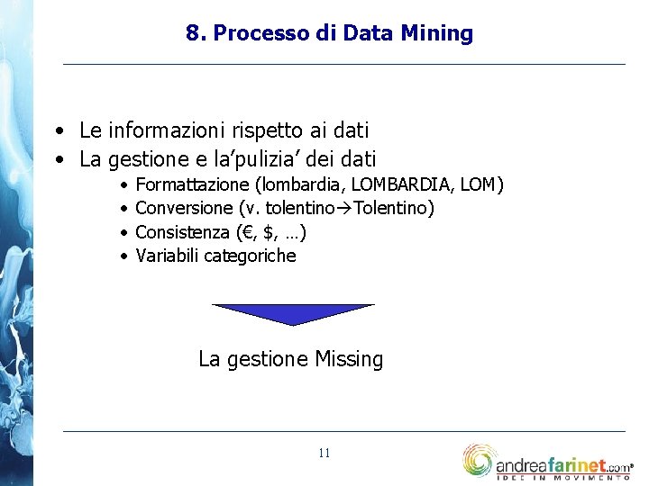 8. Processo di Data Mining • Le informazioni rispetto ai dati • La gestione