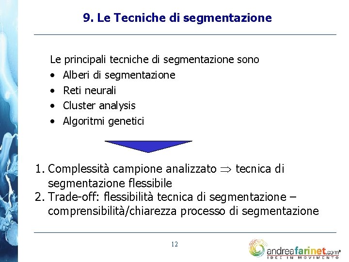 9. Le Tecniche di segmentazione Le principali tecniche di segmentazione sono • Alberi di