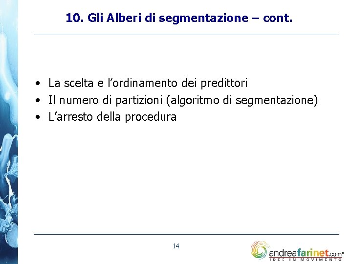 10. Gli Alberi di segmentazione – cont. • La scelta e l’ordinamento dei predittori