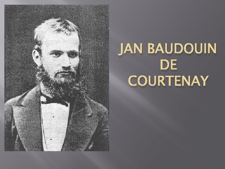 JAN BAUDOUIN DE COURTENAY 