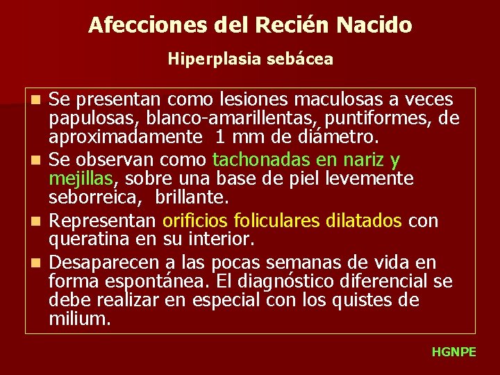 Afecciones del Recién Nacido Hiperplasia sebácea n n Se presentan como lesiones maculosas a