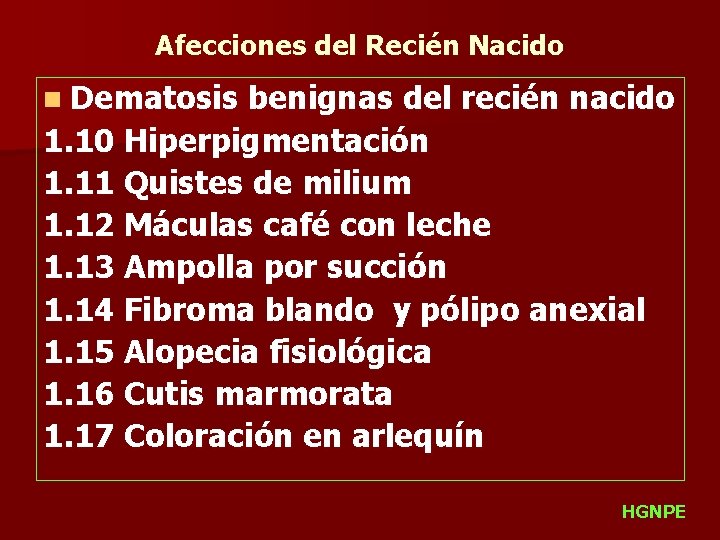 Afecciones del Recién Nacido n Dematosis benignas del recién nacido 1. 10 Hiperpigmentación 1.