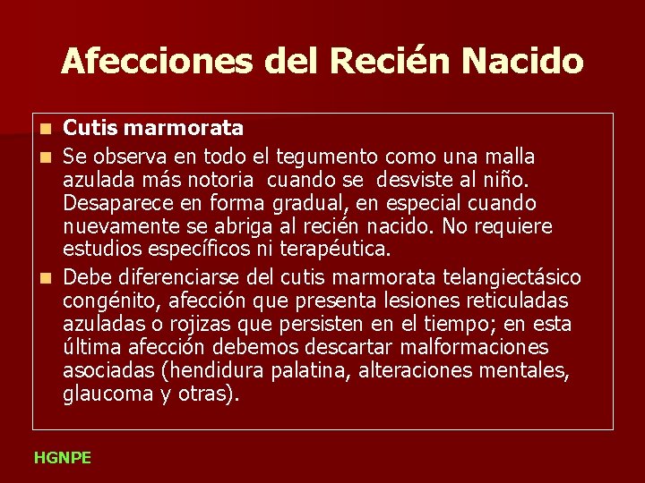 Afecciones del Recién Nacido Cutis marmorata n Se observa en todo el tegumento como