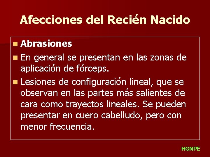 Afecciones del Recién Nacido n Abrasiones n En general se presentan en las zonas