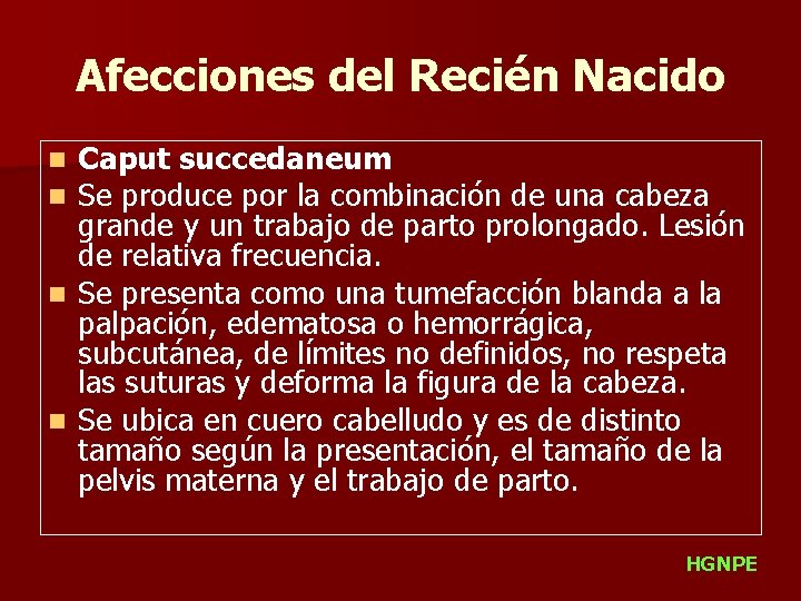 Afecciones del Recién Nacido Caput succedaneum Se produce por la combinación de una cabeza