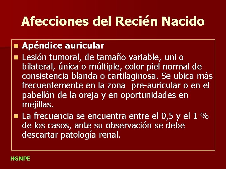 Afecciones del Recién Nacido n n n Apéndice auricular Lesión tumoral, de tamaño variable,