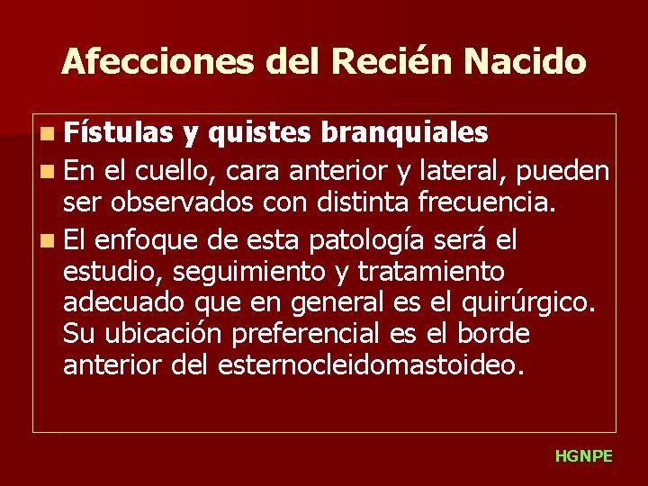 Afecciones del Recién Nacido n Fístulas y quistes branquiales n En el cuello, cara