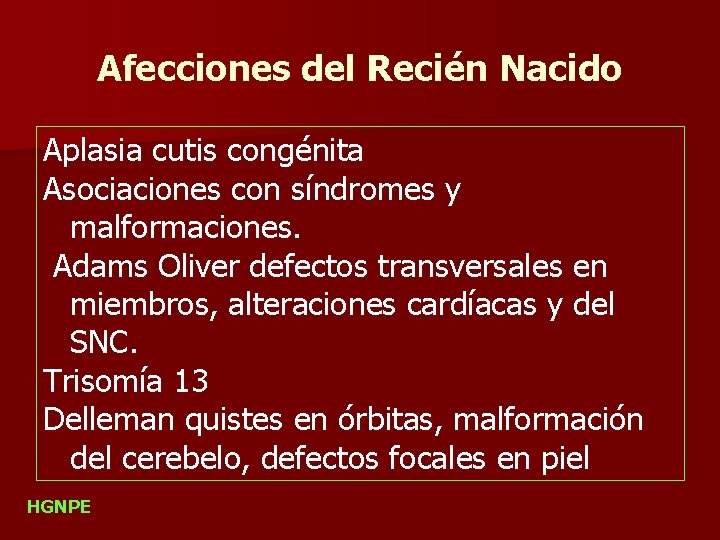 Afecciones del Recién Nacido Aplasia cutis congénita Asociaciones con síndromes y malformaciones. Adams Oliver