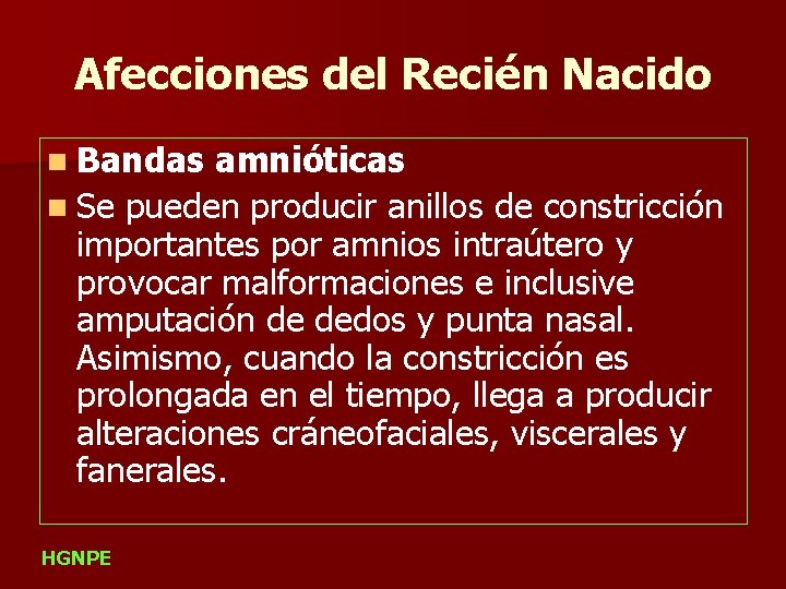 Afecciones del Recién Nacido n Bandas amnióticas n Se pueden producir anillos de constricción