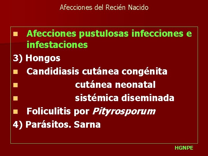 Afecciones del Recién Nacido Afecciones pustulosas infecciones e infestaciones 3) Hongos n Candidiasis cutánea