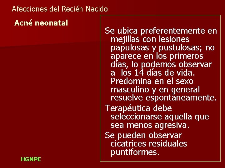 Afecciones del Recién Nacido Acné neonatal HGNPE Se ubica preferentemente en mejillas con lesiones