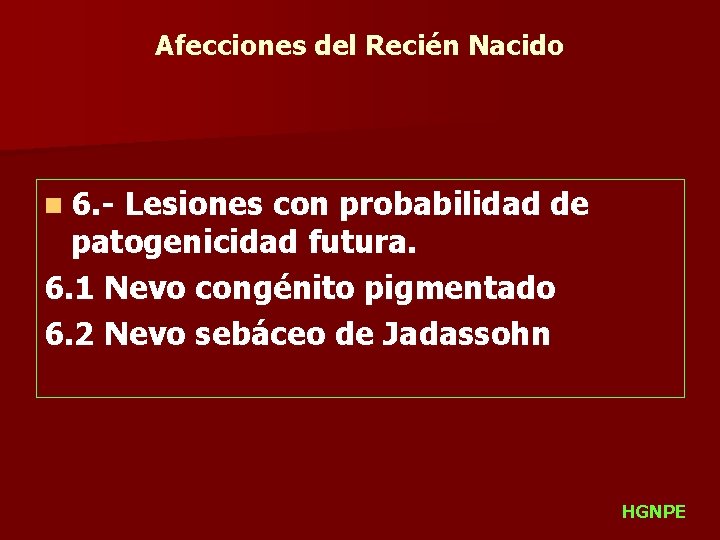 Afecciones del Recién Nacido n 6. - Lesiones con probabilidad de patogenicidad futura. 6.