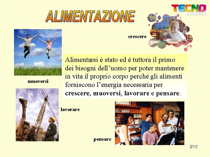 crescere muoversi Alimentarsi è stato ed è tuttora il primo dei bisogni dell’uomo per