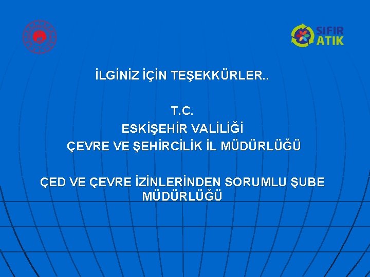 İLGİNİZ İÇİN TEŞEKKÜRLER. . T. C. ESKİŞEHİR VALİLİĞİ ÇEVRE VE ŞEHİRCİLİK İL MÜDÜRLÜĞÜ ÇED