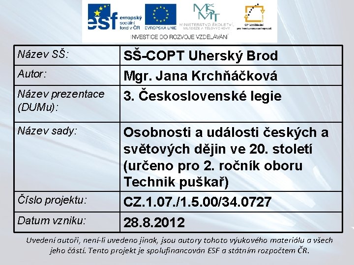 Název SŠ: Autor: Název prezentace (DUMu): Název sady: Číslo projektu: Datum vzniku: SŠ-COPT Uherský