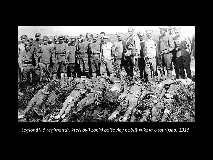 Legionáři 8 regimentů, kteří byli zabiti bolševiky poblíž Nikola-Ussurijska, 1918. 