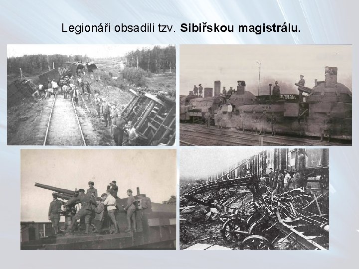 Legionáři obsadili tzv. Sibiřskou magistrálu. 