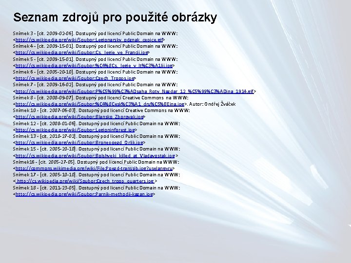Seznam zdrojů pro použité obrázky Snímek 3 - [cit. 2009 -02 -06]. Dostupný pod