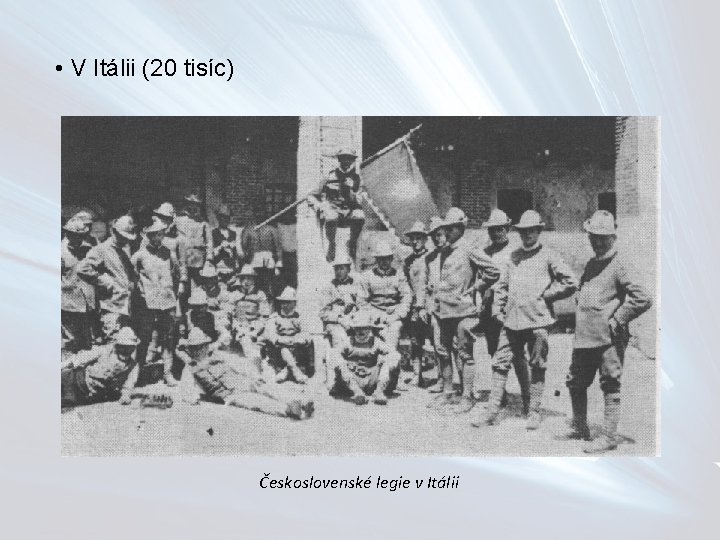  • V Itálii (20 tisíc) Československé legie v Itálii 
