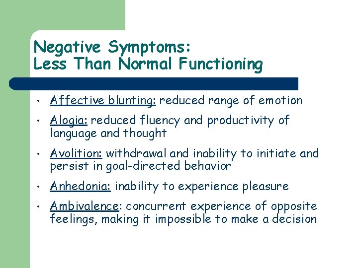 Negative Symptoms: Less Than Normal Functioning • Affective blunting: reduced range of emotion •