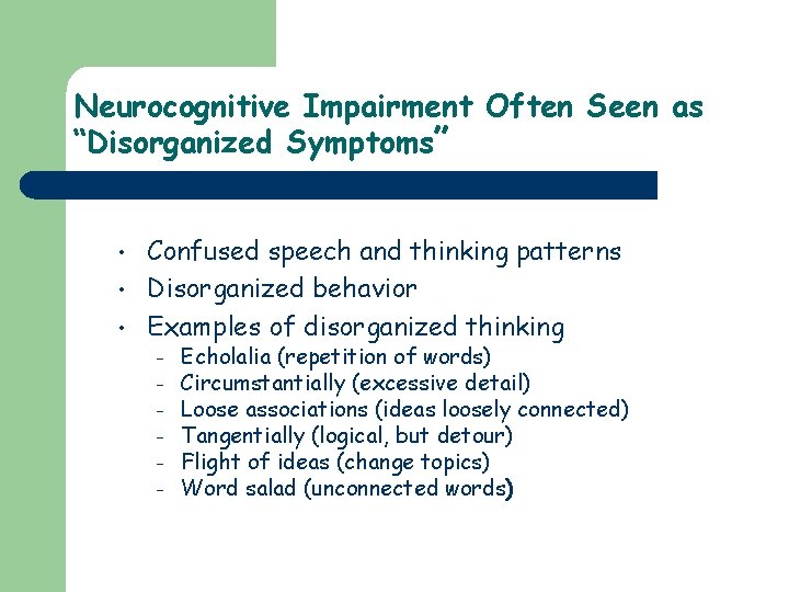Neurocognitive Impairment Often Seen as “Disorganized Symptoms” • • • Confused speech and thinking