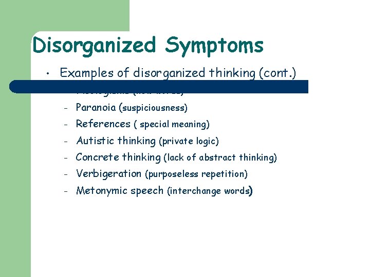 Disorganized Symptoms • Examples of disorganized thinking (cont. ) – Neologisms (new words) –