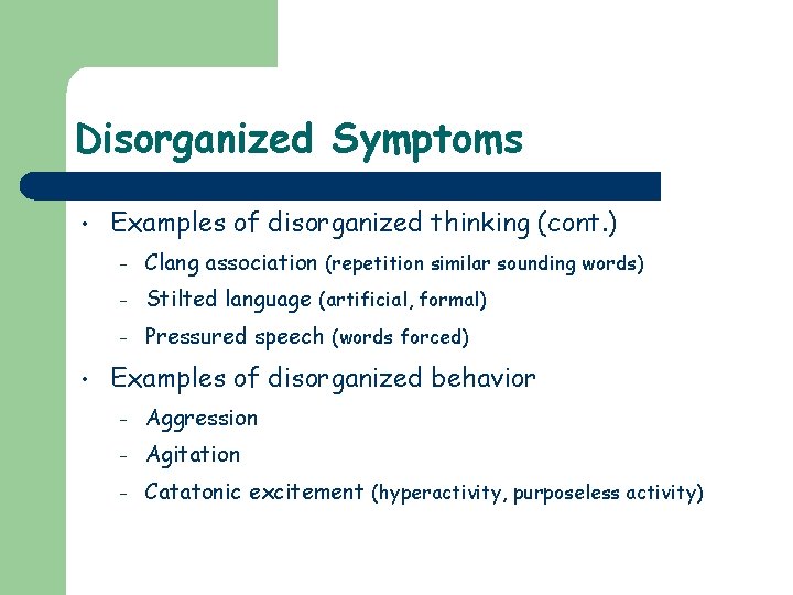 Disorganized Symptoms • • Examples of disorganized thinking (cont. ) – Clang association (repetition