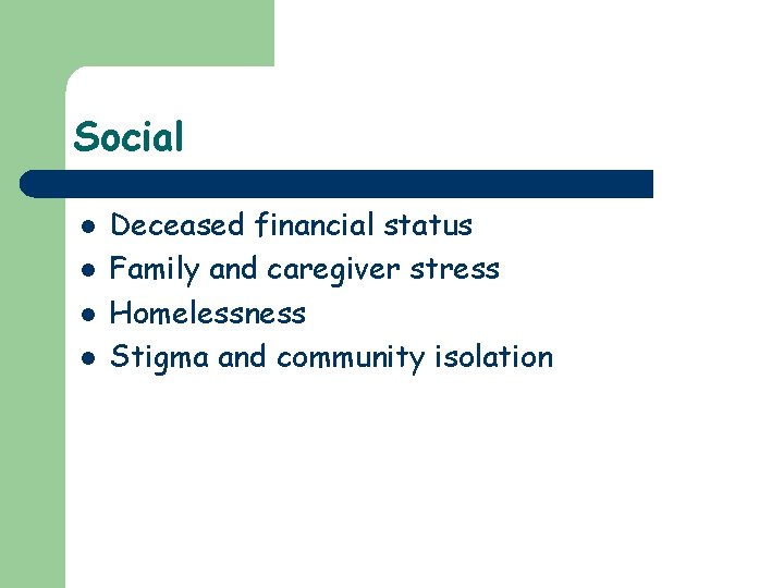 Social l l Deceased financial status Family and caregiver stress Homelessness Stigma and community