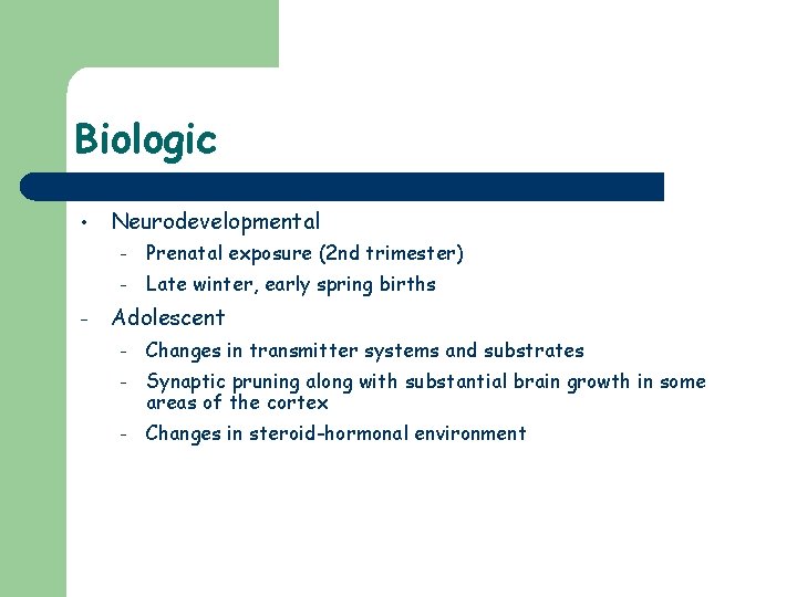 Biologic • – Neurodevelopmental – Prenatal exposure (2 nd trimester) – Late winter, early
