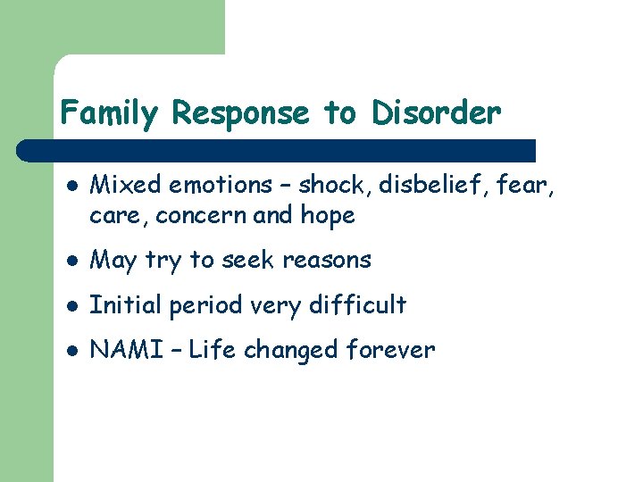 Family Response to Disorder l Mixed emotions – shock, disbelief, fear, care, concern and