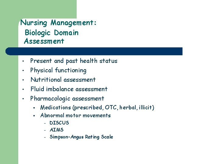 Nursing Management: Biologic Domain Assessment • Present and past health status • Physical functioning