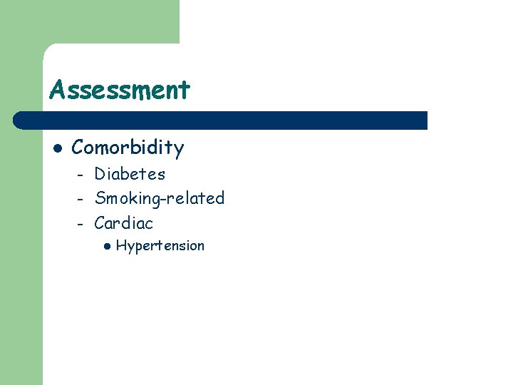Assessment l Comorbidity – – – Diabetes Smoking-related Cardiac l Hypertension 