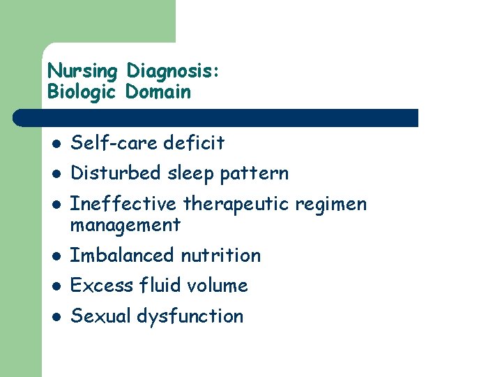Nursing Diagnosis: Biologic Domain l Self-care deficit l Disturbed sleep pattern l Ineffective therapeutic