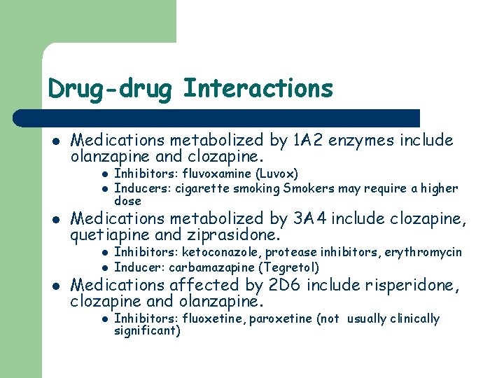 Drug-drug Interactions l Medications metabolized by 1 A 2 enzymes include olanzapine and clozapine.