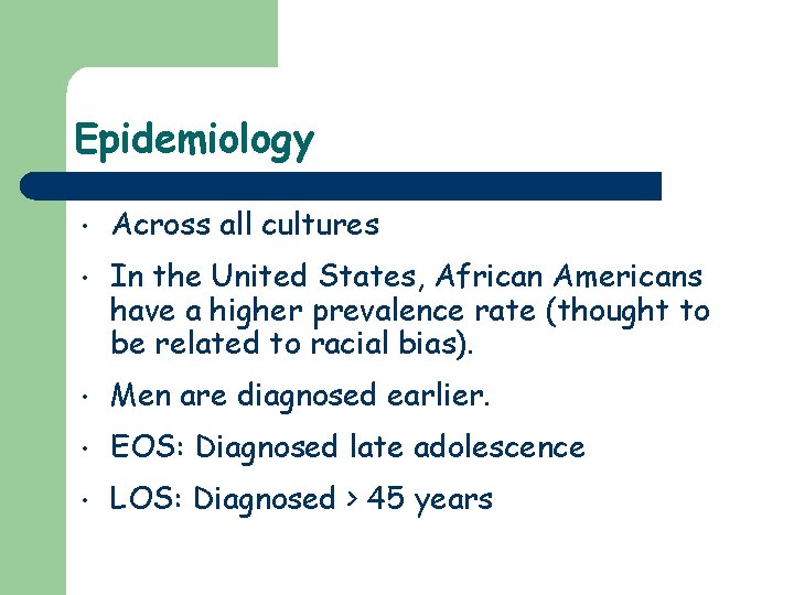 Epidemiology • Across all cultures • In the United States, African Americans have a