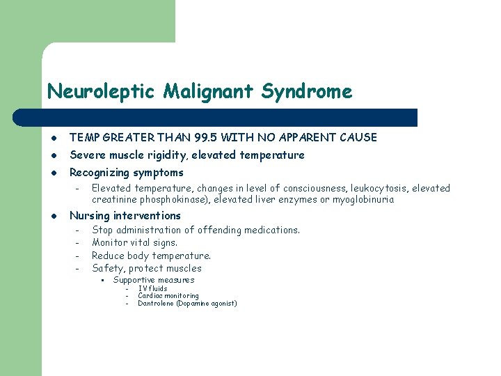 Neuroleptic Malignant Syndrome l TEMP GREATER THAN 99. 5 WITH NO APPARENT CAUSE l