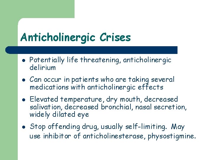 Anticholinergic Crises l l Potentially life threatening, anticholinergic delirium Can occur in patients who