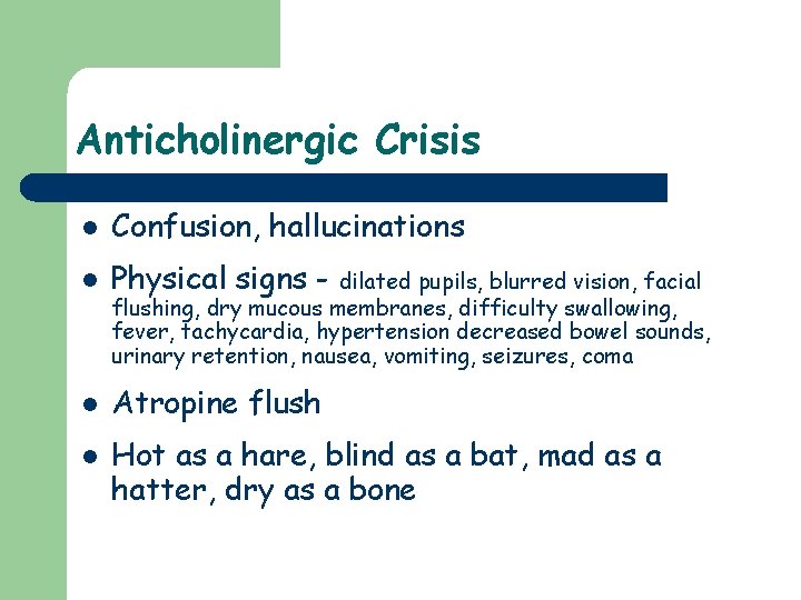 Anticholinergic Crisis l Confusion, hallucinations l Physical signs - l Atropine flush l dilated