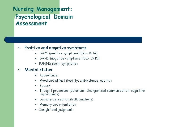 Nursing Management: Psychological Domain Assessment • • Positive and negative symptoms • SAPS (positive