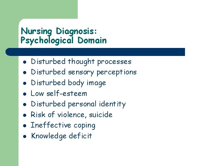 Nursing Diagnosis: Psychological Domain l l l l Disturbed thought processes Disturbed sensory perceptions