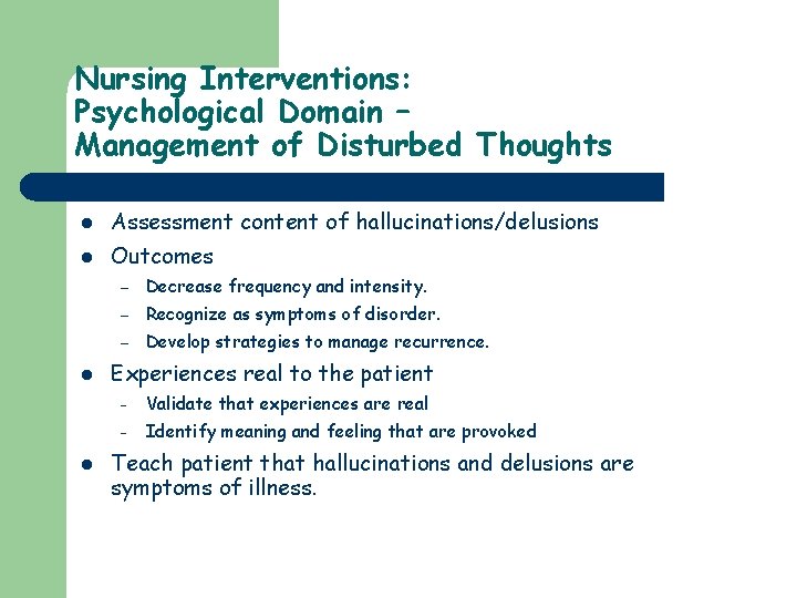 Nursing Interventions: Psychological Domain – Management of Disturbed Thoughts l Assessment content of hallucinations/delusions